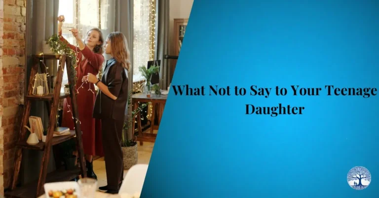 What Not to Say to Your Teenage Daughter